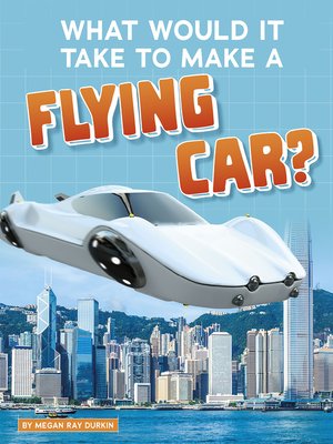 cover image of What Would It Take to Make a Flying Car?